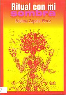 La editorial El Astillero publica el libro de poemas Ritual con mi sombra de Edelma Zapata Pérez, con prólogo de la poeta Meira del Mar.