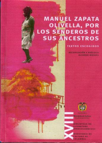 Manuel Zapata Olivella, por los senderos de sus ancestros. Textos escogidos: 1940-2000 de Manuel Zapata Olivella