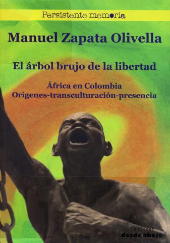 Cubierta del libro El árbol brujo de la libertad. África en Colombia: Orígenes-transculturación-presencia de Ediciones desde Abajo.